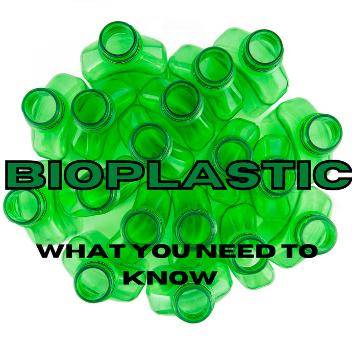 Bioplastic - What you need to know